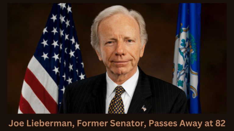 Joe Lieberman, Former Senator, Passes Away at 82